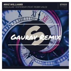 Mike Williams - Feels Like Yesterday ft. Robin Valo (Gaurav Remix)