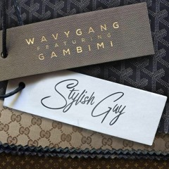 Wavy Gang FT Gambimi - "Stylish Guy"