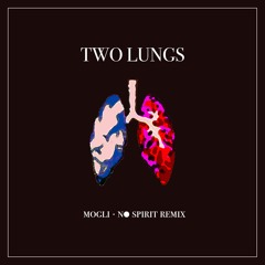 Mogli X Two Lungs (No Spirit Remix)