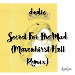 dodie - Secret For The Mad (Mavenhirst Hall Remix)