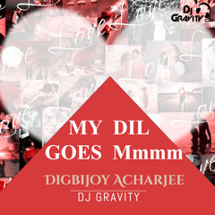My Dil Goes Mmmm -Chill Out Mix - Digbijoy Acharjee - Remix by DJ Gravity