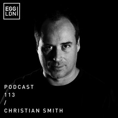 Egg London Podcast 113 - Christian Smith