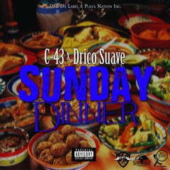 C-43 x Drico Suave 'Sunday Dinner'