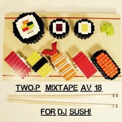 Two.P MixtApE Av 2018 For Dj Sushi