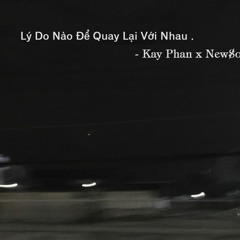 Lý do nào để quay lại với nhau ? - Kay Phan x New$oulZ