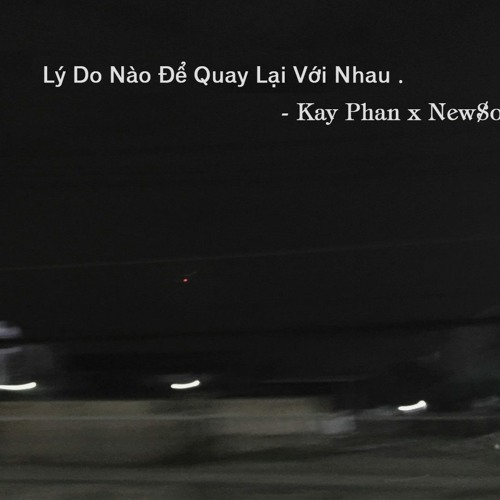 Lý do nào để quay lại với nhau ? - Kay Phan x New$oulZ