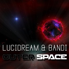 Lucidream & BANDI- Outer Space (FREE DOWNLOAD!!!)