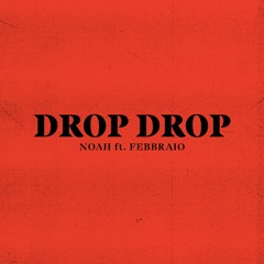 NOAH ft. FEBBRAIO - Drop Drop