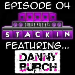 Stackin' Podcast EP.04 ft Danny Burch & Hosted By DJ Gumbar
