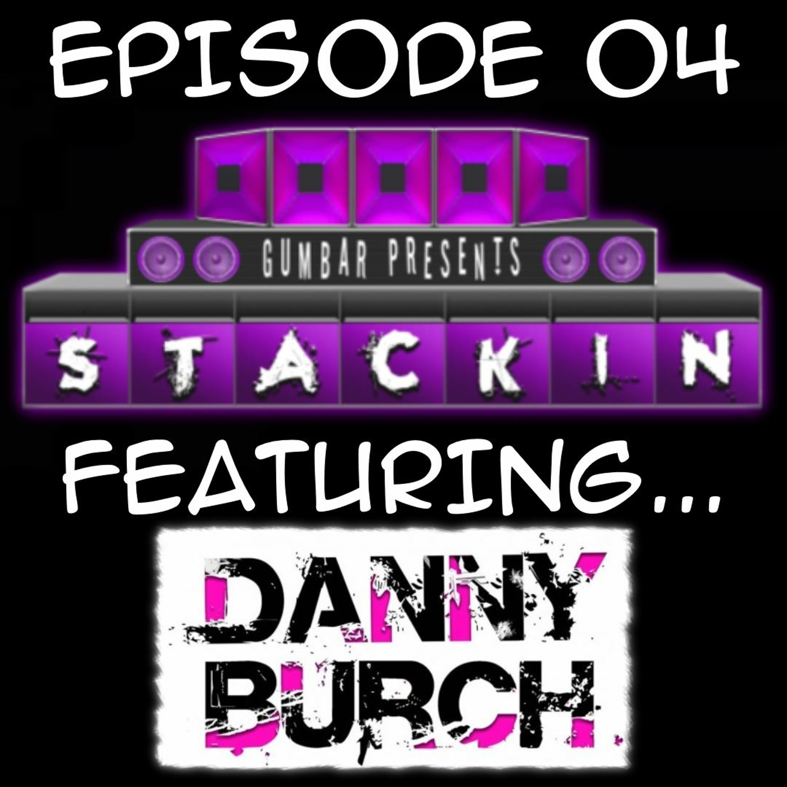 Stackin' Podcast EP.04 ft Danny Burch & Hosted By DJ Gumbar episode artwork
