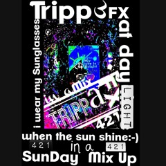I wear my Sunglasses at Day Time ;-) Tripp a FX in A sUNDAY mIX uP  421
