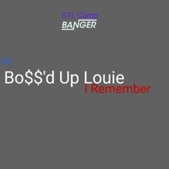Bo$$'d Up Louie                      I Remember