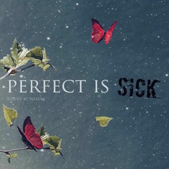 Perfect Is Sick