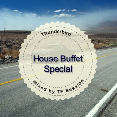 House Buffet Special - Thunderbird -- mixed by TF Session