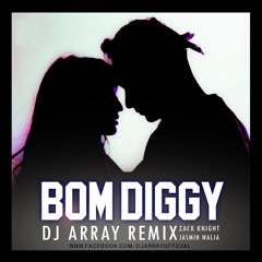 Zack Knight & Jasmin Walia - "Bom Diggy" (DJ Array Remix)