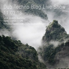 Dub Techno Blog Live Show 123 - 11.03.18