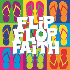 04-08-18 Flip Flop Faith (In Defense of Doubt)