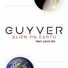 Guyver - Alien On Earth (Marc Lewis Mix - Free Download)