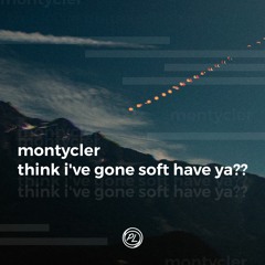 MontyCler - think ive gone soft have ya??