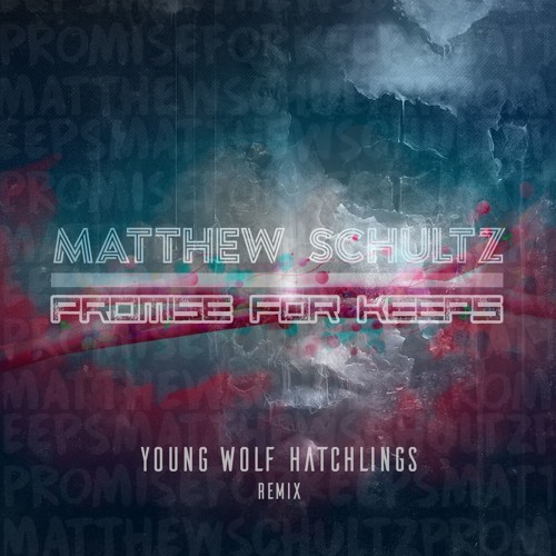 Promise For Keeps (YWH Remix) - Matthew Schultz & Young Wolf Hatchlings
