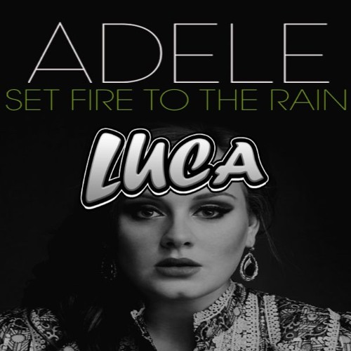Stream Adele - Set Fire To The Rain (Luca Bootleg)*Free Download* by Luca |  Listen online for free on SoundCloud