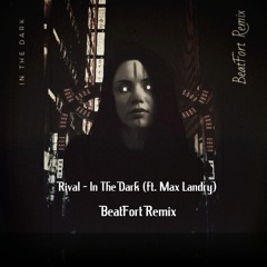 Rival - In The Dark (ft. Max Landry) [BeatFort Remix] ⟨Free Download⟩