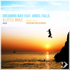 Dreaming Way feat. Angel Falls - A Little While (Bryan Milton Remix)