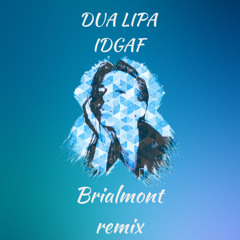 Dua Lipa - IDGAF (Brialmont remix)