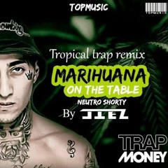 Neutro Shorty - Mariwana On The Table ♛ (Tropical Trap Remix) [ By JIEL]