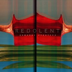 Akmaral Zykayeva - Redolent