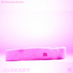 M R C S - Already (Screwed) by DJ Sauced Down