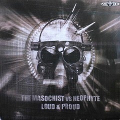 The Masochist vs. Neophyte - Loud & Proud