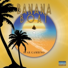 Banana Boat - Star Gambino