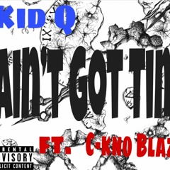 Aint Got Time - Ft. C-Kno Blaze(Prod. Sdot Fire)