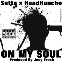 Setta X HeadHuncho " On My Soul " Prod By Joey Fresh