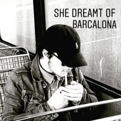 She Dreamt Of Barcelona