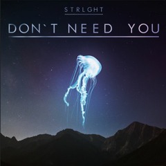 STRLGHT - Don't Need You