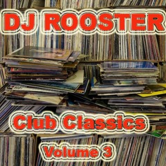 DJ ROOSTER - Club Classics (Volume 3)