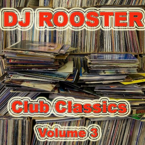 DJ ROOSTER - Club Classics (Volume 3)