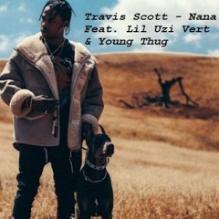 Travis Scott - Nana Feat. Lil Uzi Vert & Young Thug