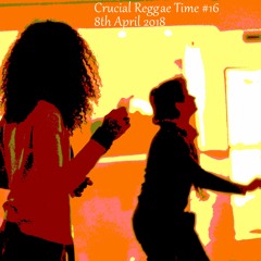 Crucial Reggae #16 8th April 2018