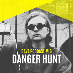 DAVE Podcast #16: Danger Hunt