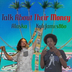 Talk About Their Money (Feat. KyleJames860)
