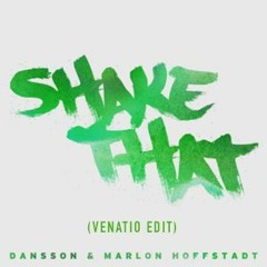 Dansson & Marlon Hoffstadt - Shake That (Venatio Edit)