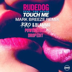 Rudedog - Touch Me (Mark Breeze Remix)(Riko & Blammo Powerstomp Drop Edit)*FREE DOWNLOAD*