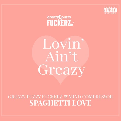 Greazy Puzzy Fuckerz & Mind Compressor - Spaghetti Love (300BPM PITCHED FUCK)