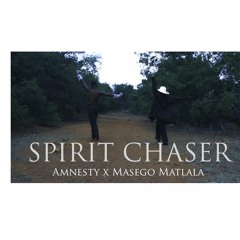 Spirit Chaser - Amnesty(prod by: Masego Matlala)