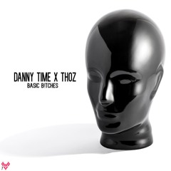 DANNY TIME & ThoZ - Basic B!tches