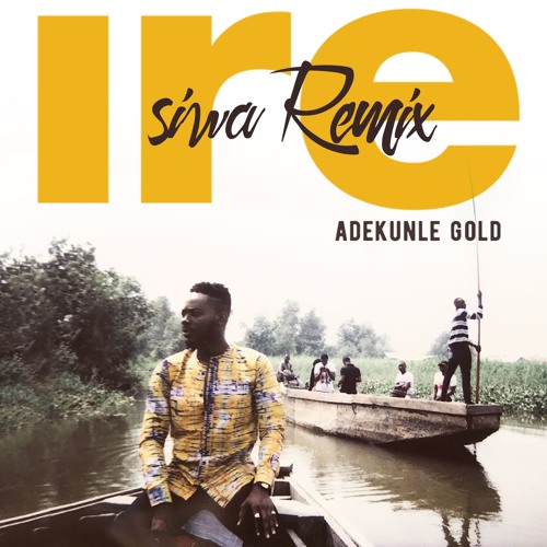 Adekunle Gold - IRE (siwa Remix)