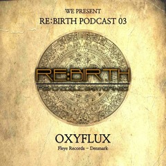 RE:BIRTH PODCAST 03 - OxyFlux